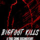 Bigfoot Kills: A True Crime Documentary (2023) - Found Footage Films Movie Poster (Found Footage Horror Movies)