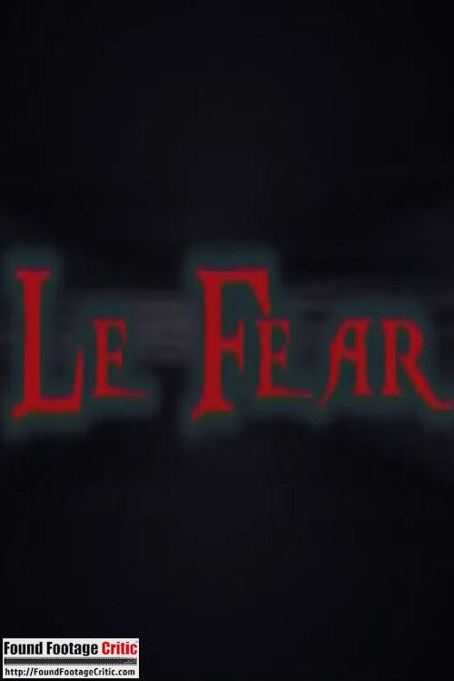 Le Fear (2010) - Found Footage Films Movie Poster (Found Footage Comedy Movies)